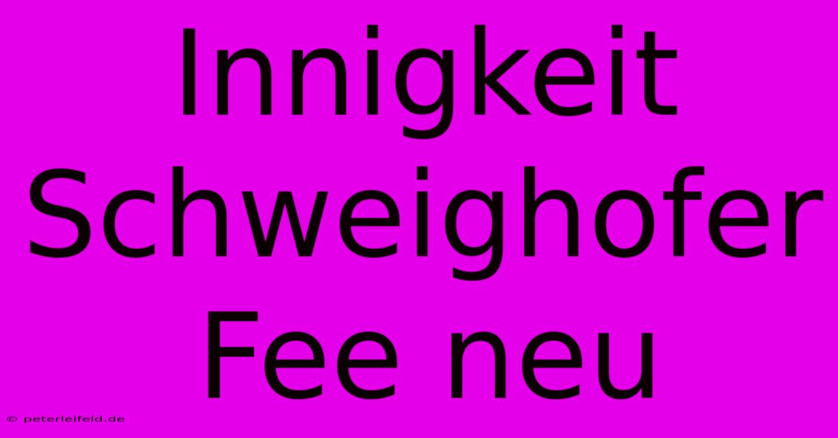 Innigkeit Schweighofer Fee Neu