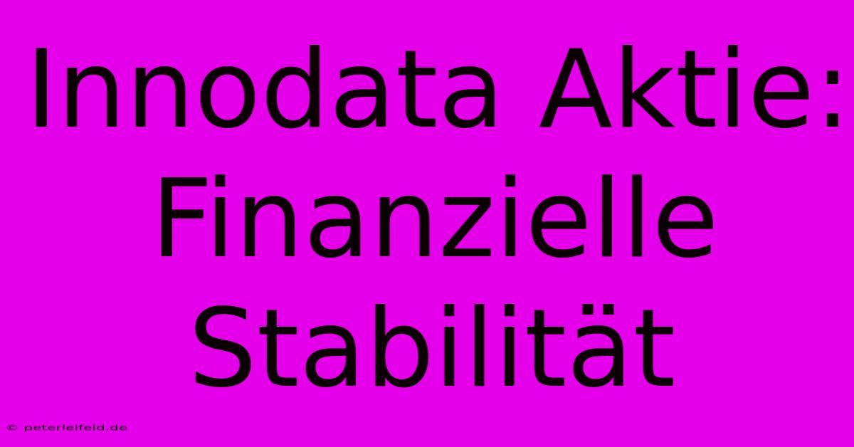 Innodata Aktie: Finanzielle Stabilität