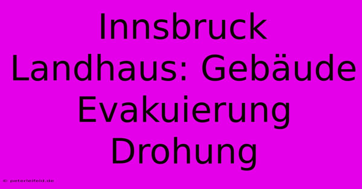 Innsbruck Landhaus: Gebäude Evakuierung Drohung