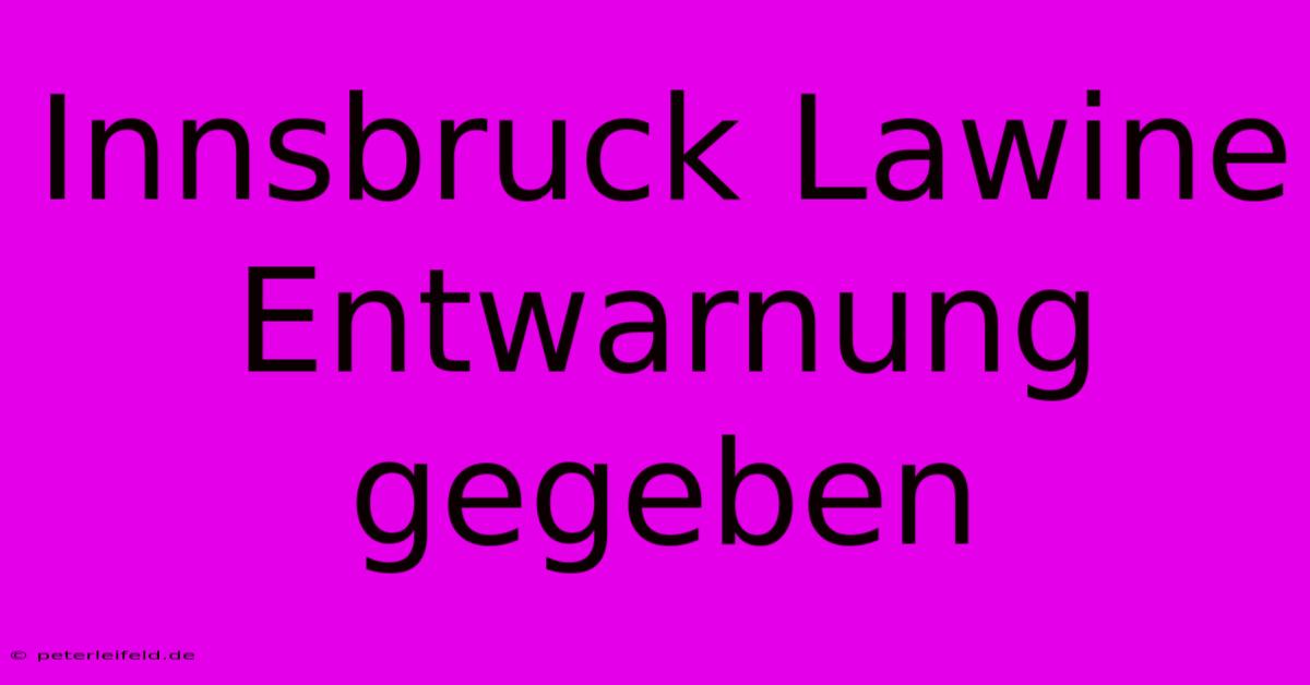 Innsbruck Lawine Entwarnung Gegeben