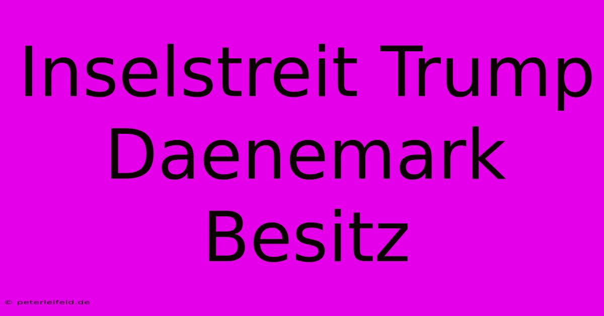 Inselstreit Trump Daenemark Besitz