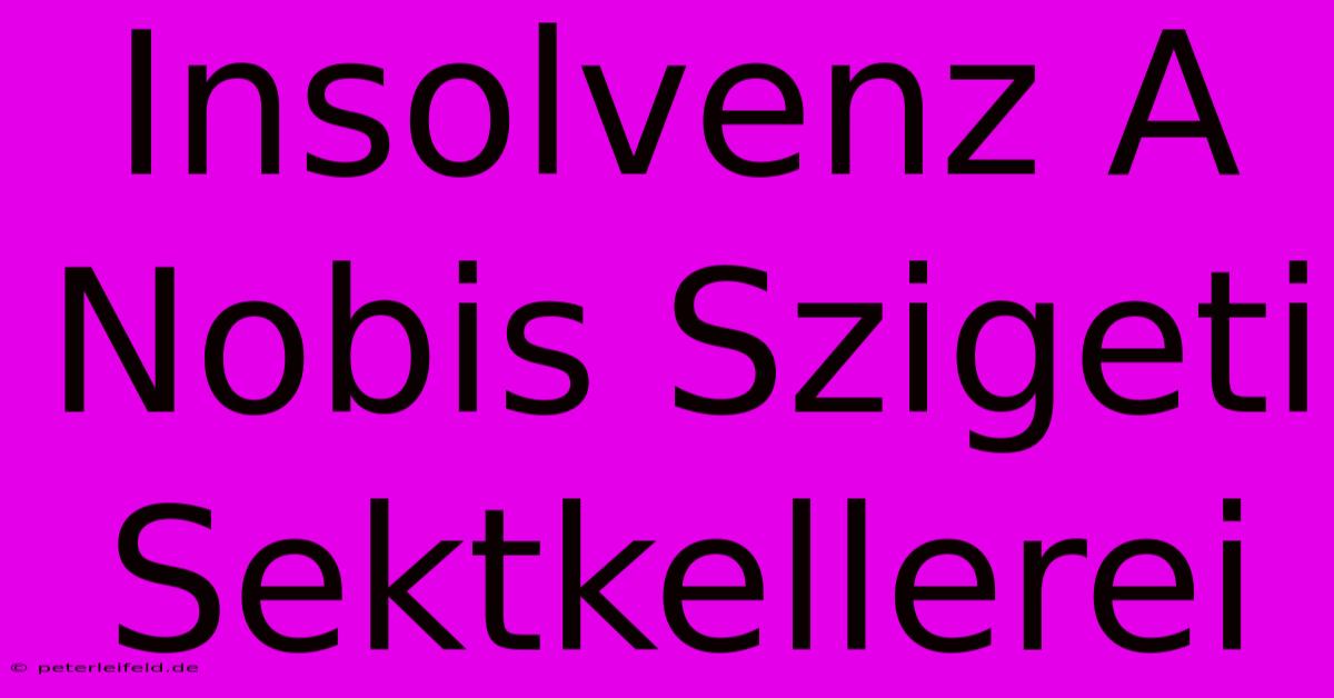 Insolvenz A Nobis Szigeti Sektkellerei