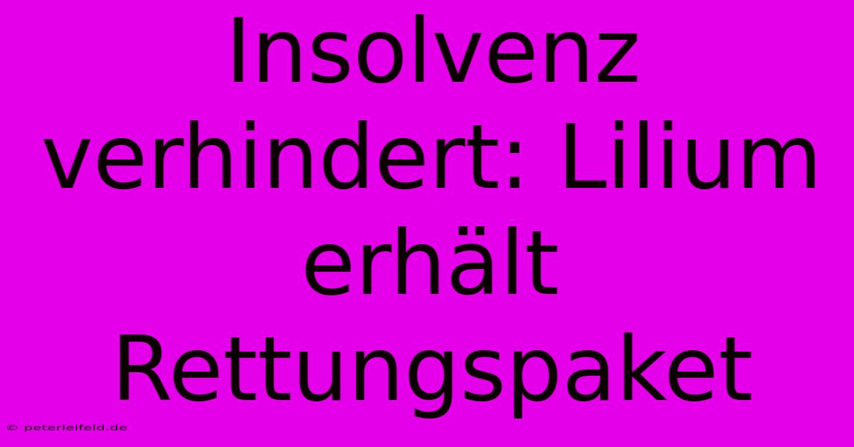 Insolvenz Verhindert: Lilium Erhält Rettungspaket