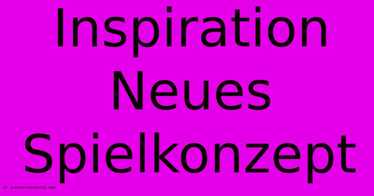 Inspiration Neues Spielkonzept