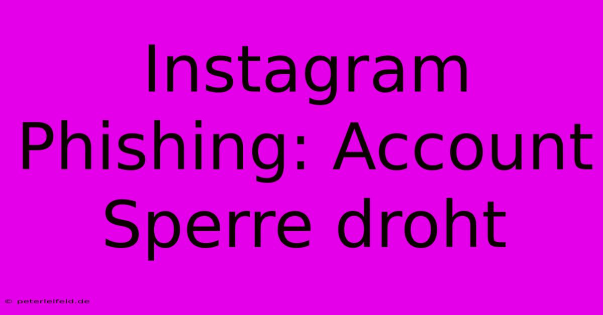 Instagram Phishing: Account Sperre Droht