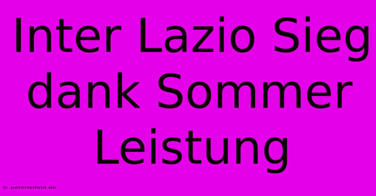 Inter Lazio Sieg Dank Sommer Leistung