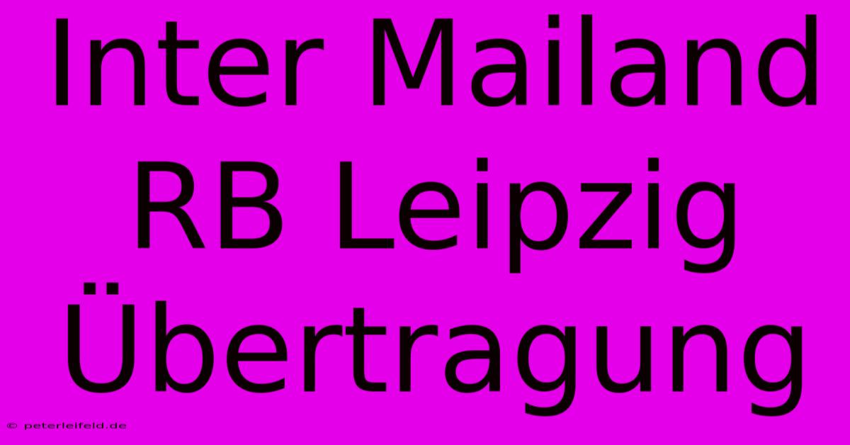 Inter Mailand RB Leipzig Übertragung