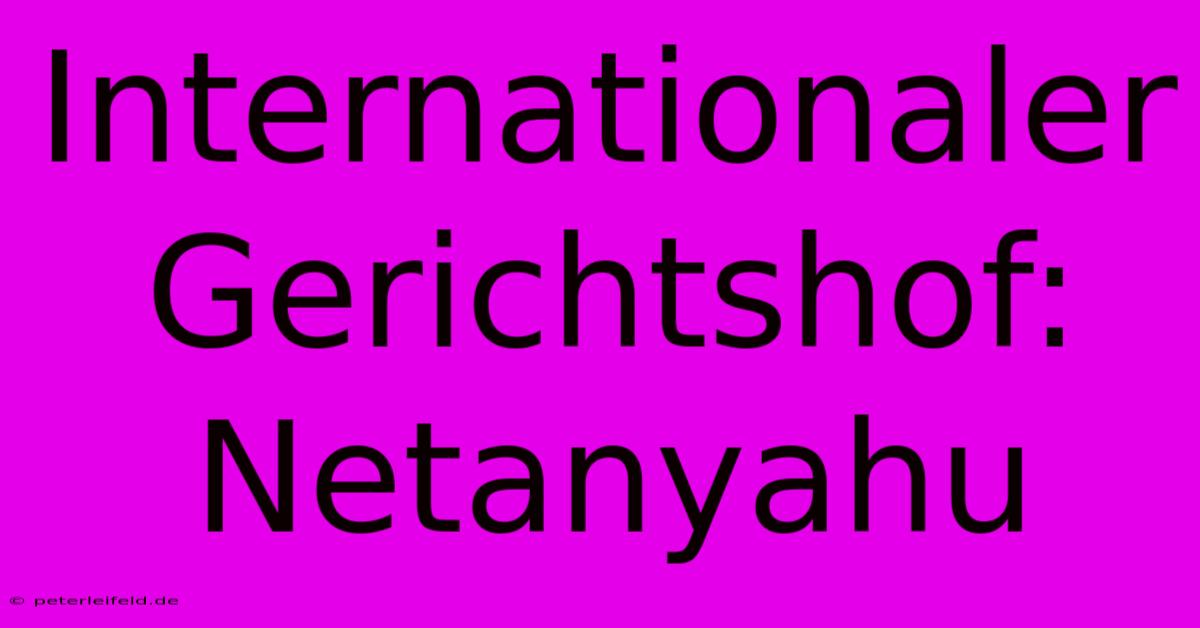 Internationaler Gerichtshof: Netanyahu