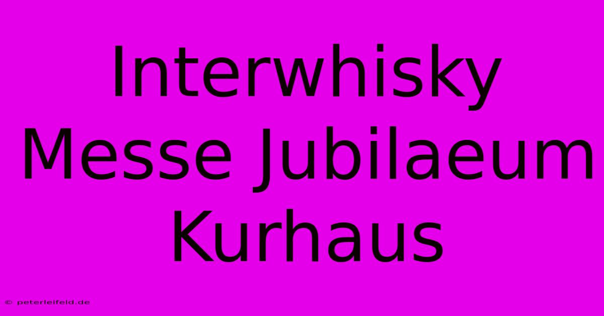 Interwhisky Messe Jubilaeum Kurhaus