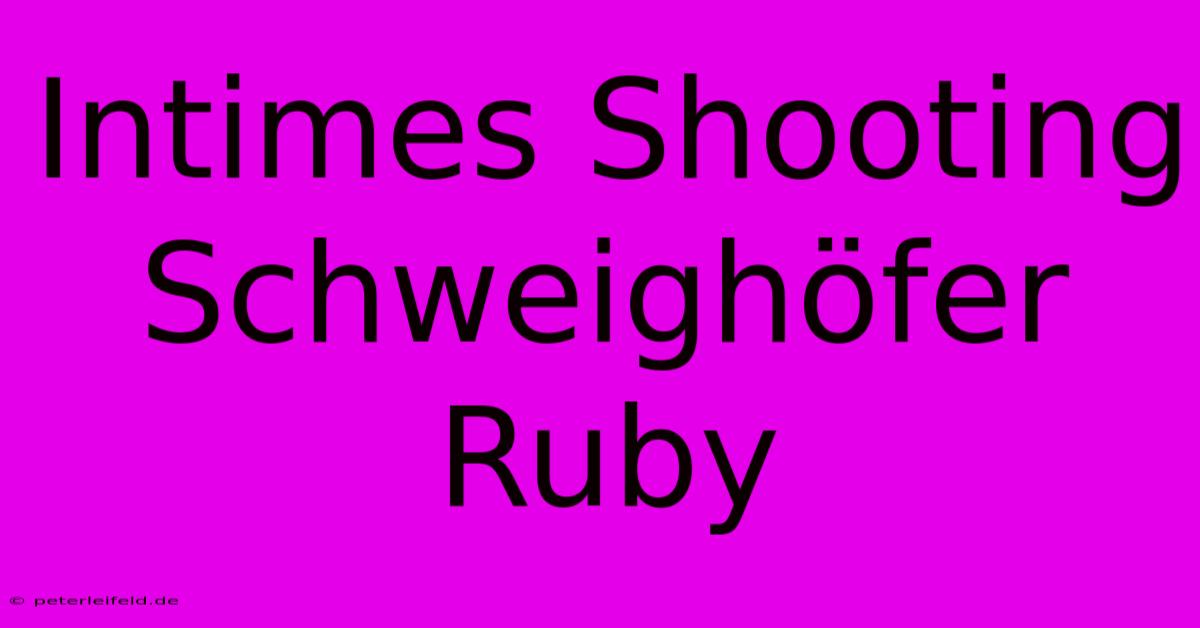 Intimes Shooting Schweighöfer Ruby