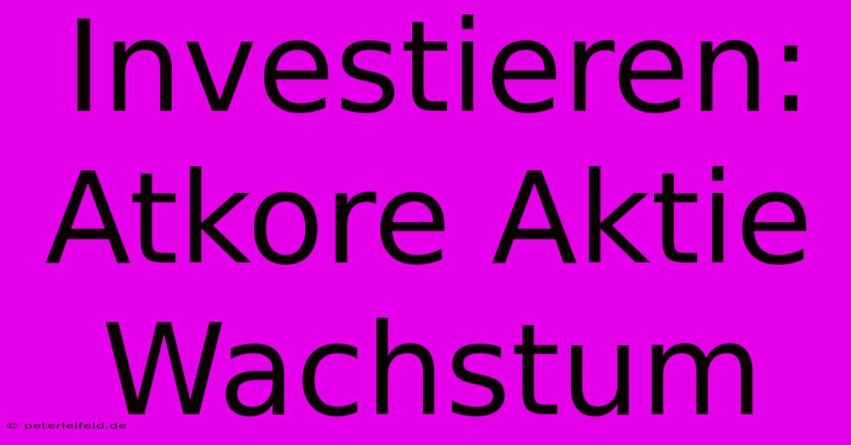 Investieren: Atkore Aktie Wachstum