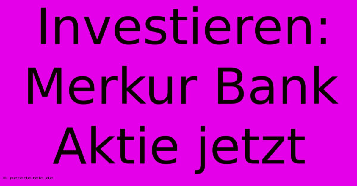 Investieren: Merkur Bank Aktie Jetzt