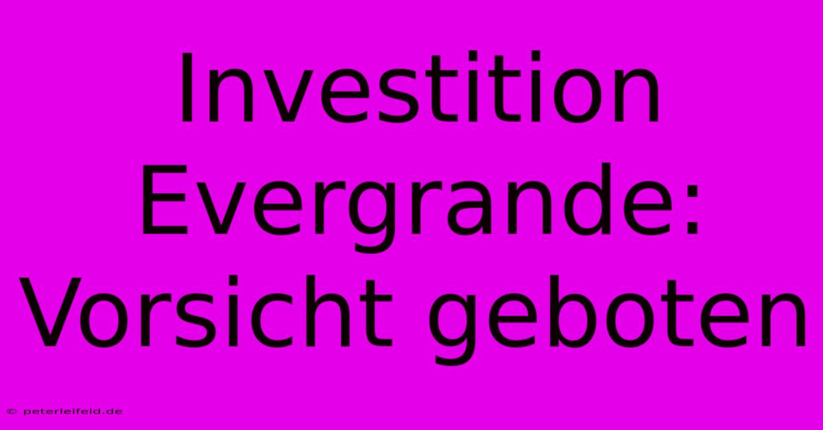 Investition Evergrande: Vorsicht Geboten