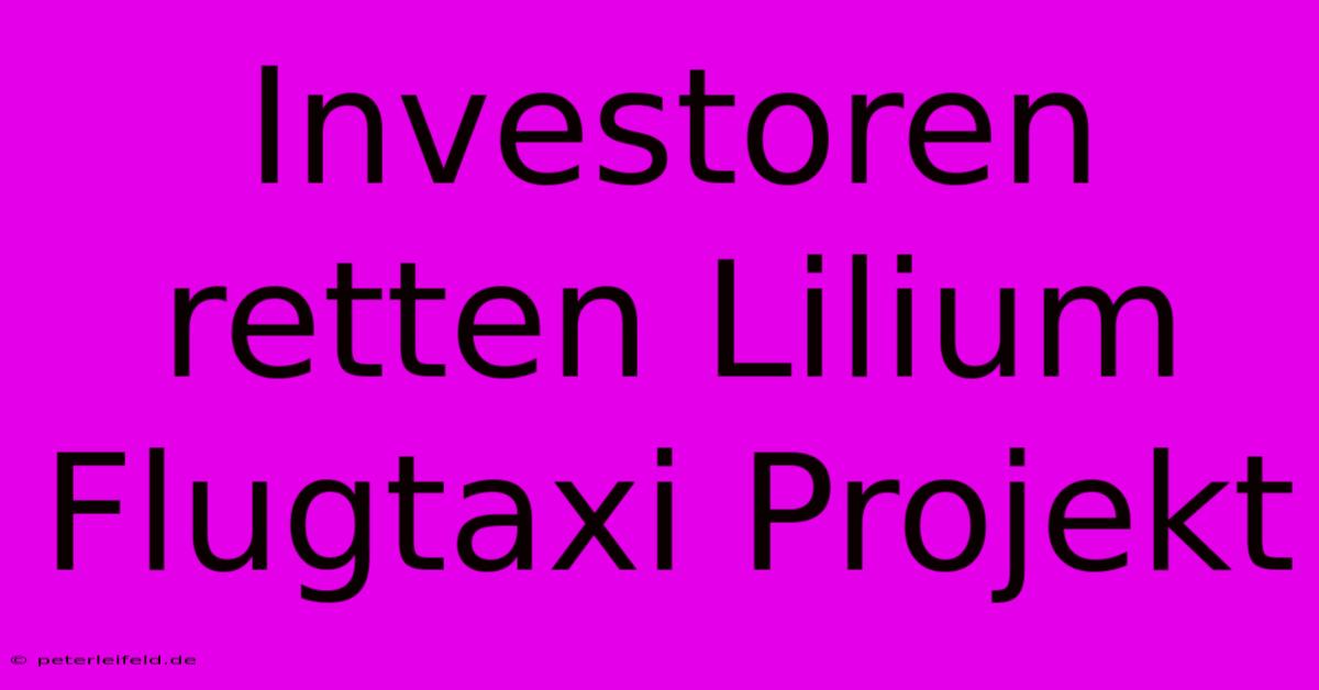 Investoren Retten Lilium Flugtaxi Projekt