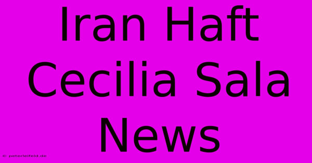 Iran Haft  Cecilia Sala News