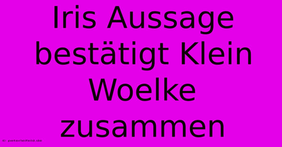 Iris Aussage Bestätigt Klein Woelke Zusammen