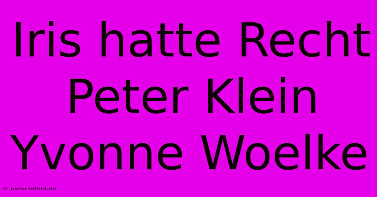 Iris Hatte Recht Peter Klein Yvonne Woelke