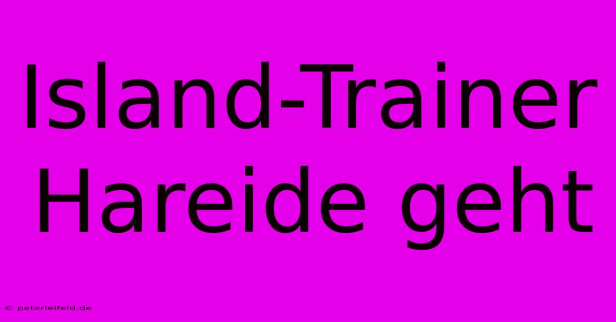 Island-Trainer Hareide Geht