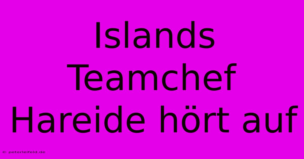 Islands Teamchef Hareide Hört Auf