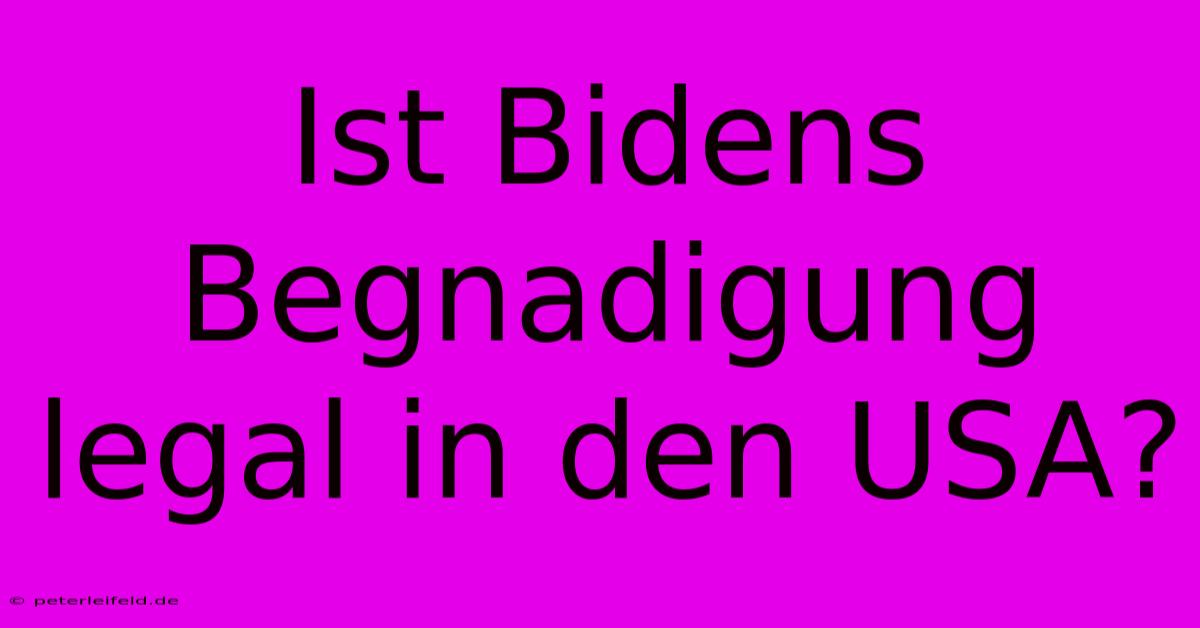 Ist Bidens Begnadigung Legal In Den USA?