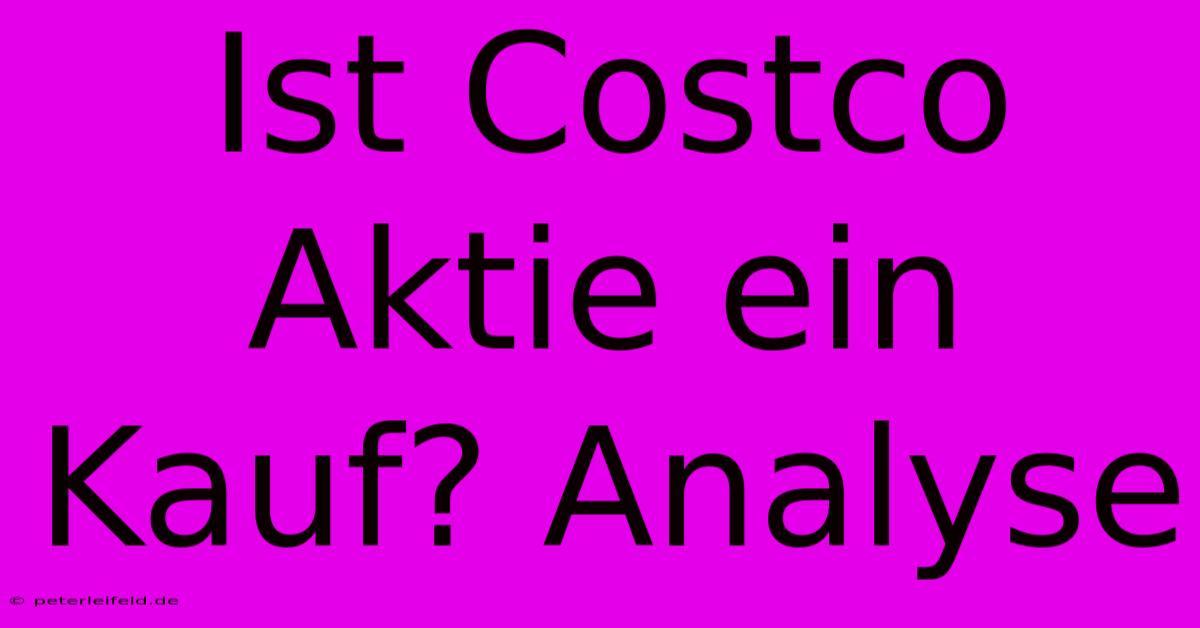 Ist Costco Aktie Ein Kauf? Analyse