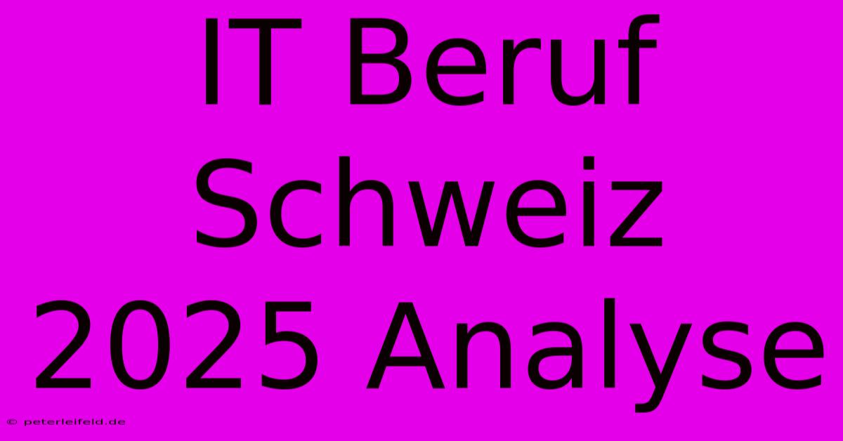 IT Beruf Schweiz 2025 Analyse