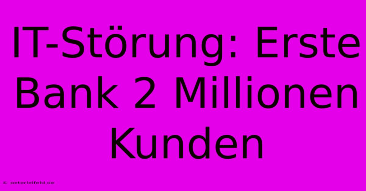 IT-Störung: Erste Bank 2 Millionen Kunden