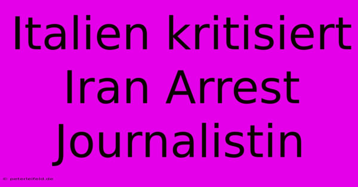 Italien Kritisiert Iran Arrest Journalistin