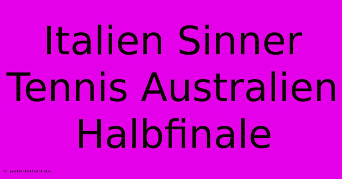 Italien Sinner Tennis Australien Halbfinale