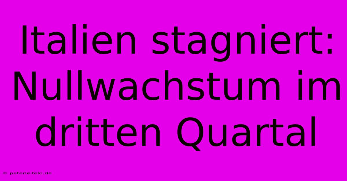 Italien Stagniert: Nullwachstum Im Dritten Quartal