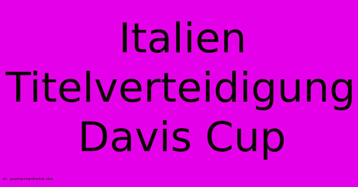 Italien Titelverteidigung Davis Cup