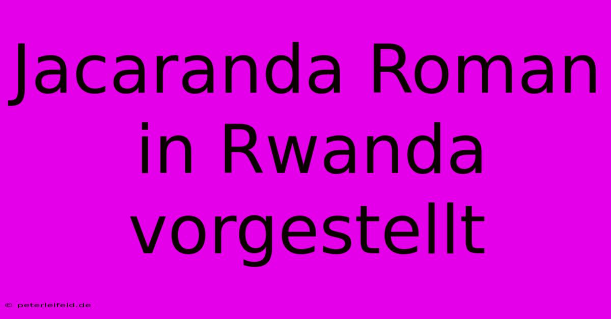 Jacaranda Roman In Rwanda Vorgestellt