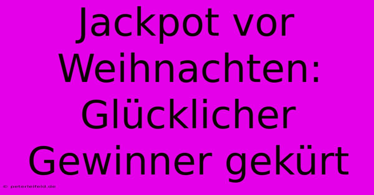 Jackpot Vor Weihnachten: Glücklicher Gewinner Gekürt