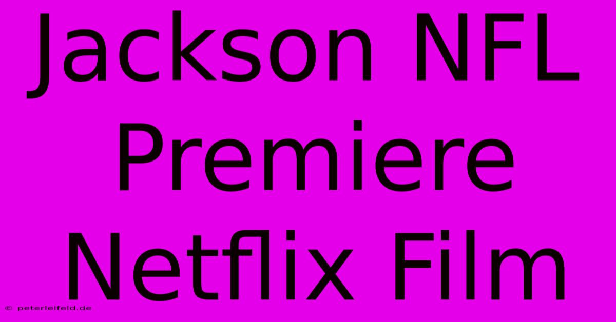 Jackson NFL Premiere Netflix Film