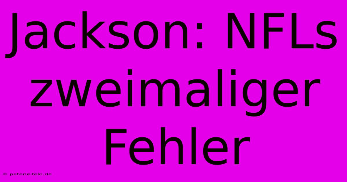 Jackson: NFLs Zweimaliger Fehler