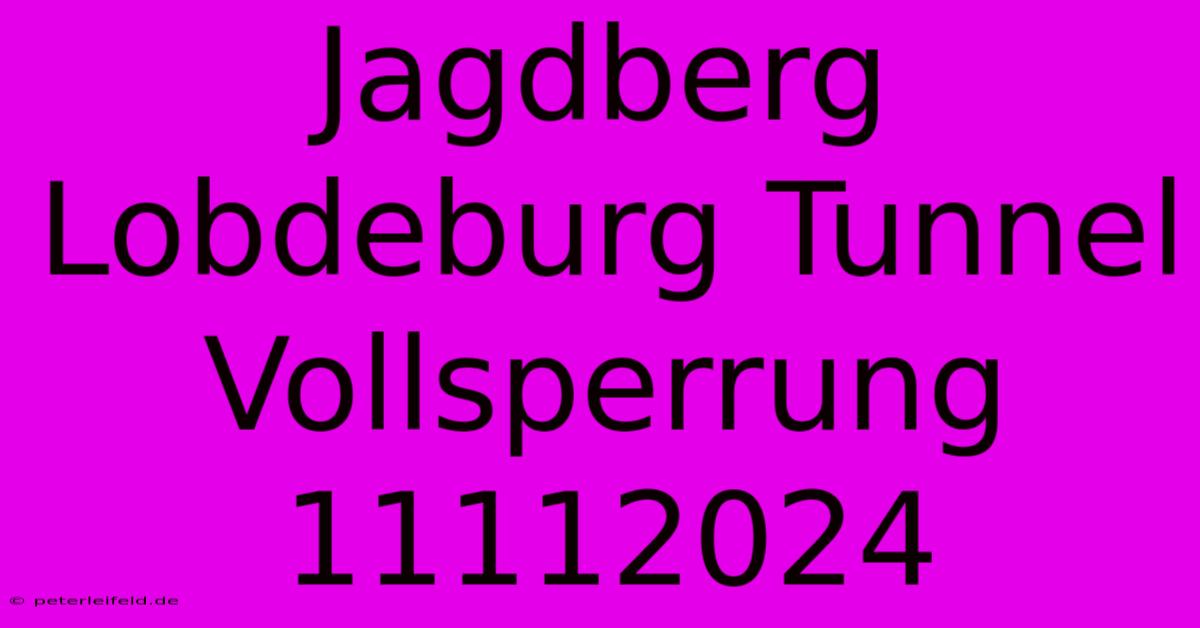 Jagdberg Lobdeburg Tunnel Vollsperrung 11112024