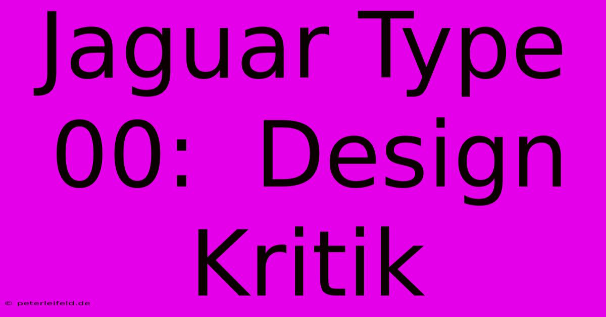 Jaguar Type 00:  Design Kritik