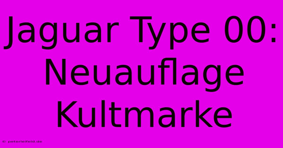 Jaguar Type 00: Neuauflage Kultmarke