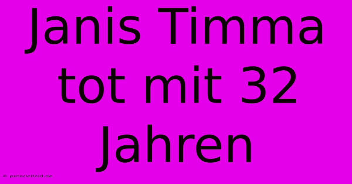 Janis Timma Tot Mit 32 Jahren