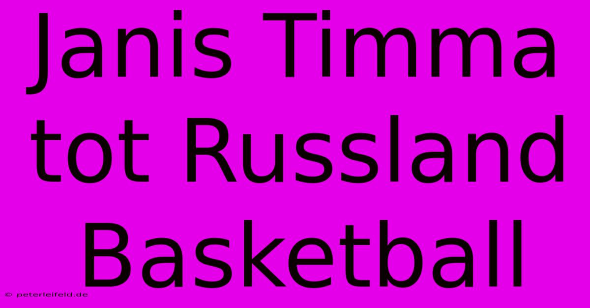 Janis Timma Tot Russland Basketball