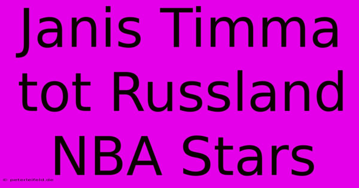 Janis Timma Tot Russland NBA Stars