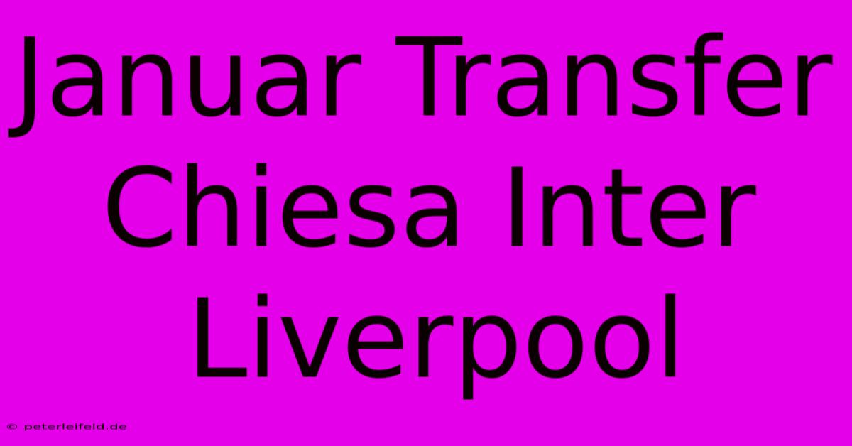 Januar Transfer Chiesa Inter Liverpool