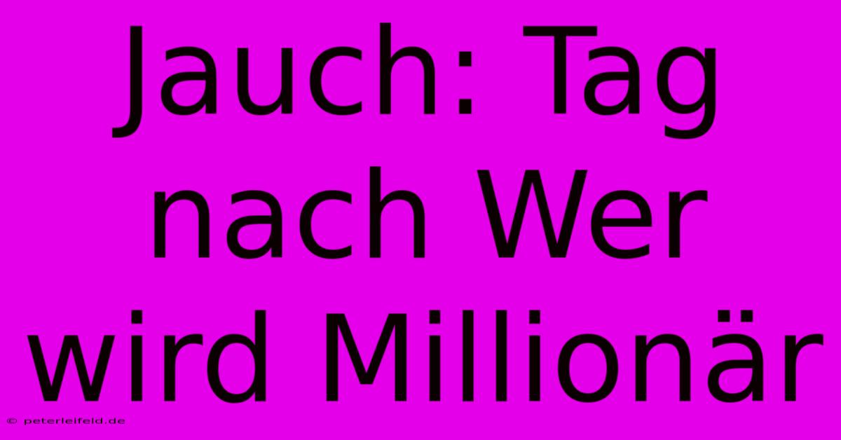 Jauch: Tag Nach Wer Wird Millionär