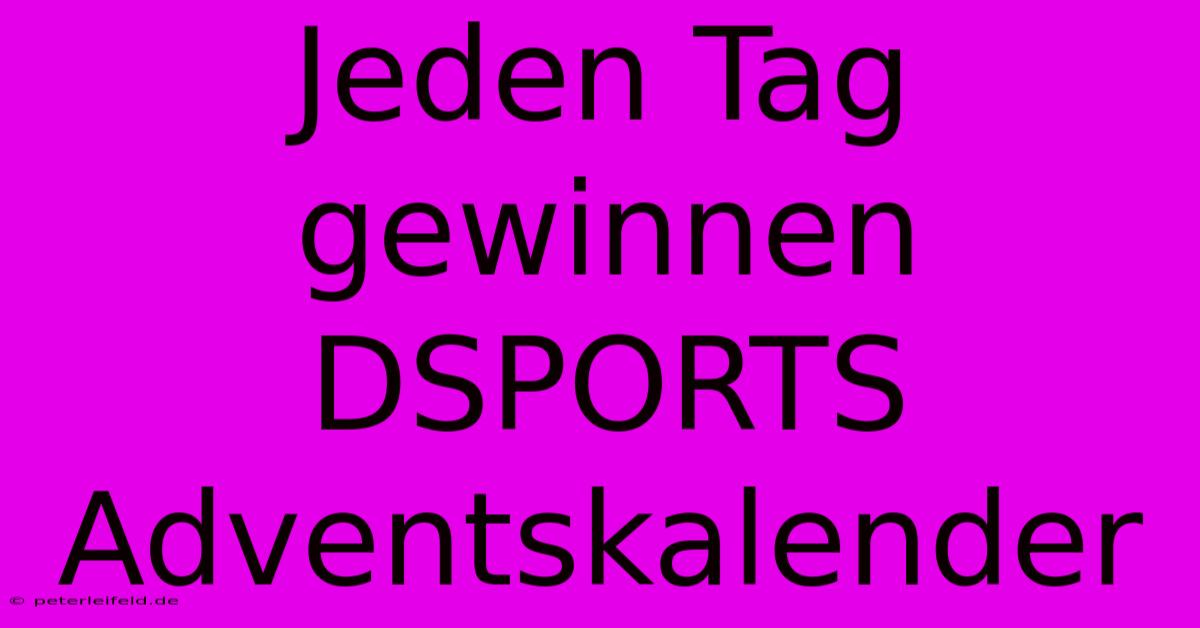 Jeden Tag Gewinnen DSPORTS Adventskalender