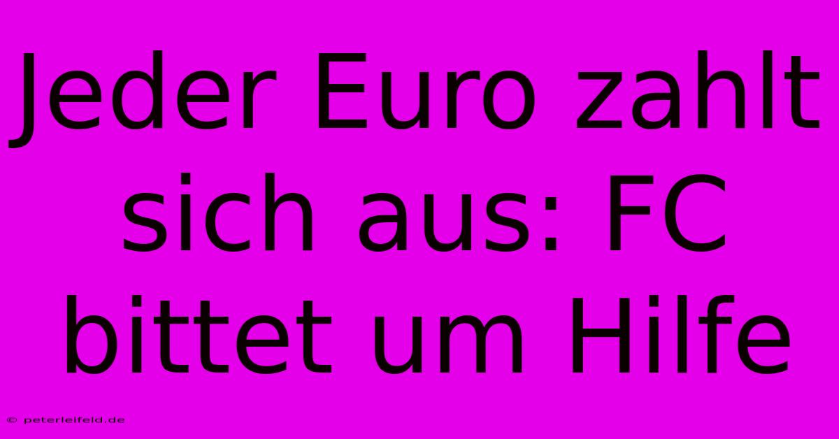 Jeder Euro Zahlt Sich Aus: FC Bittet Um Hilfe