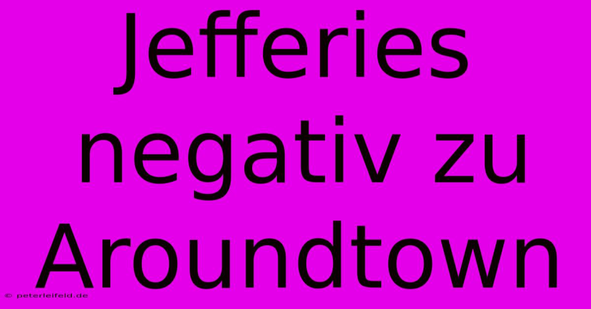 Jefferies Negativ Zu Aroundtown