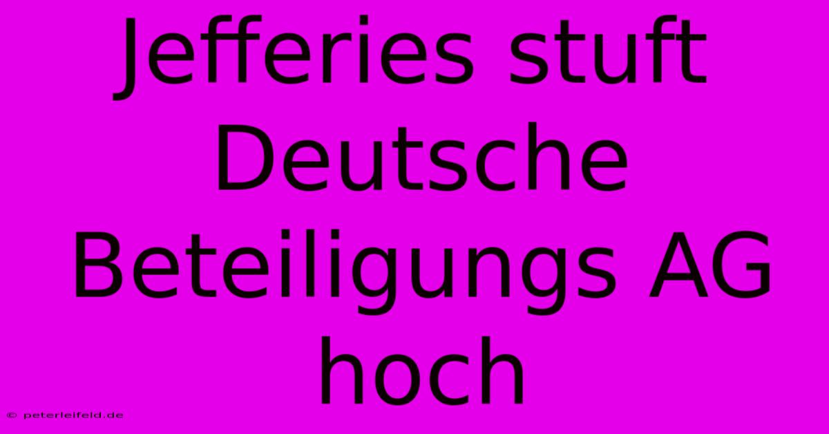 Jefferies Stuft Deutsche Beteiligungs AG Hoch