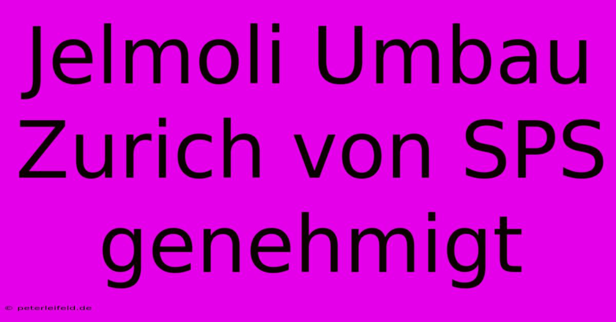 Jelmoli Umbau Zurich Von SPS Genehmigt