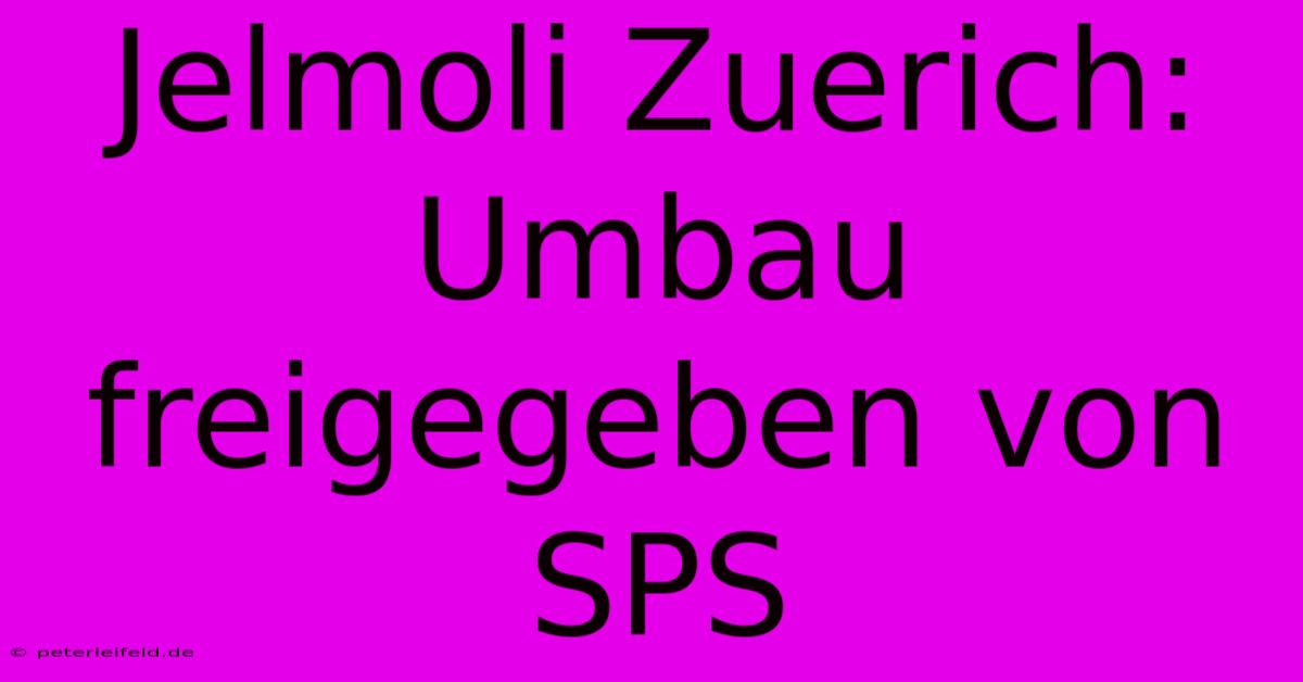 Jelmoli Zuerich: Umbau Freigegeben Von SPS