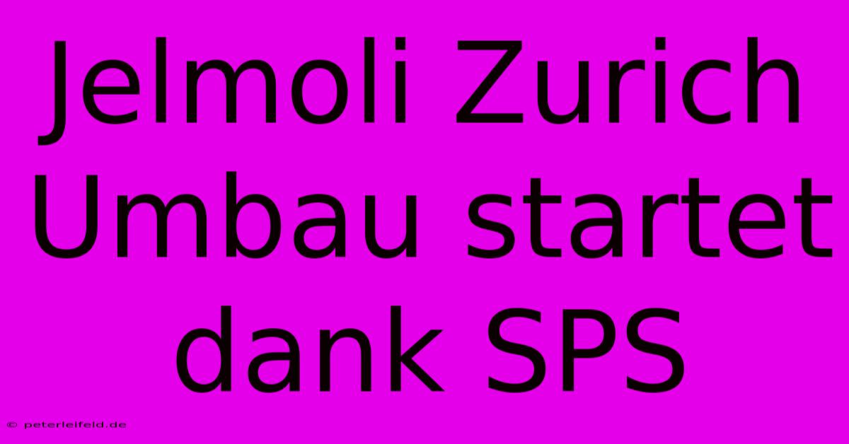 Jelmoli Zurich Umbau Startet Dank SPS